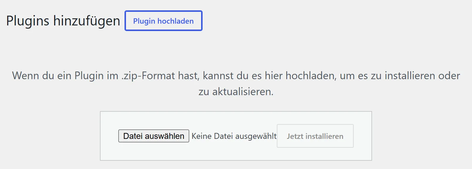 Die WordPress-Seite „Plugins hinzufügen“ mit dem Knopf „Plugin hochladen“. Darunter ist der Kasten zum Hochladen geöffnet: der Text „Wenn du ein Plugin im .zip-Format hast, kannst du es hier hochladen“, ein Knopf „Datei auswählen“ und der Knopf „Jetzt installieren“.
