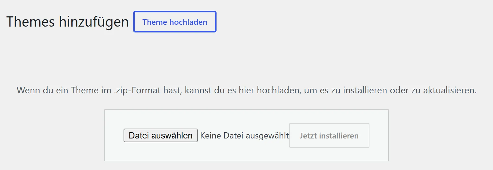 Die WordPress-Seite „Themes hinzufügen“ mit dem Knopf „Theme hochladen“. Darunter ist der Kasten zum Hochladen geöffnet: der Text „Wenn du ein Theme im .zip-Format hast, kannst du es hier hochladen“, ein Knopf „Datei auswählen“ und der Knopf „Jetzt installieren“.